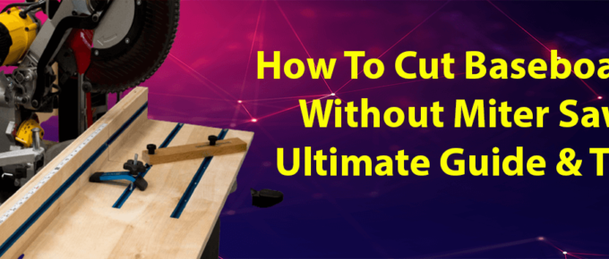 how-to-cut-baseboards-without-miter-saw-ultimate-guide-tips-review