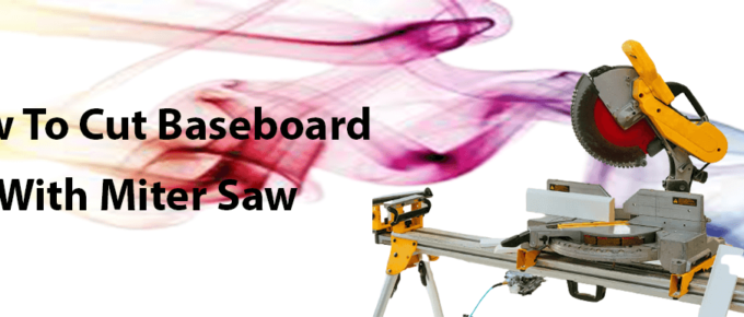 how-to-cut-baseboard-with-miter-saw